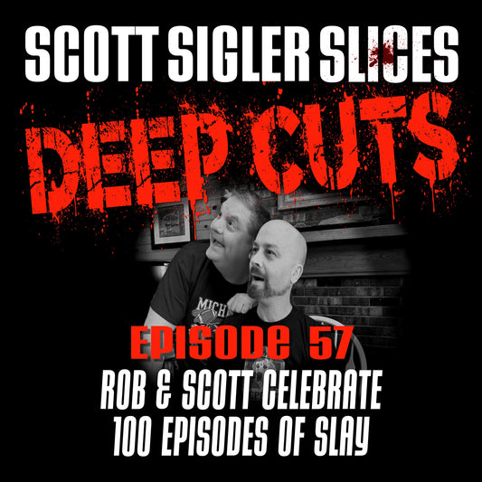 DEEP CUTS Episode 57: Rob and Scott Celebrate 100 Episodes of SLAY!
