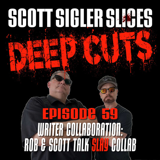 DEEP CUTS Episode 59: Writer Collaboration: Rob & Scott talk SLAY collab