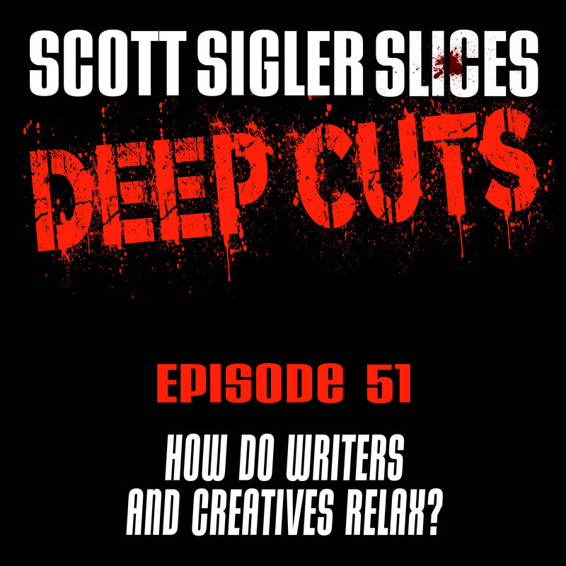 DEEP CUTS Episode 51: How Do Writers and Creatives Relax?