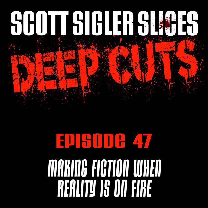 DEEP CUTS Episode 47: Making Fiction when Reality is on Fire