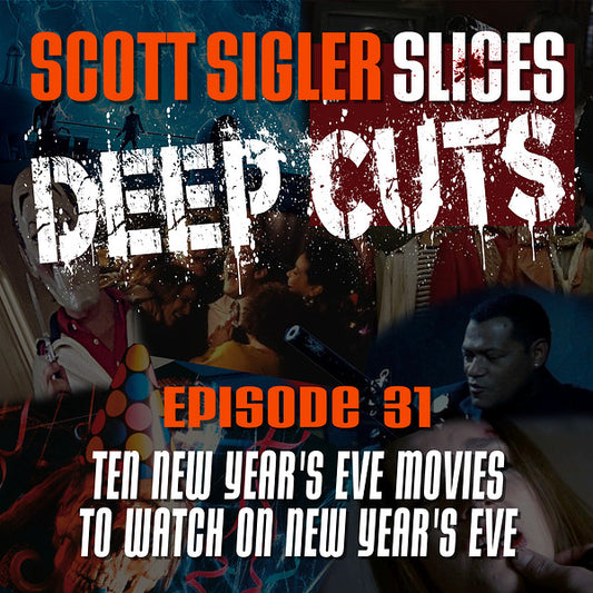 DEEP CUTS Episode 31: Ten New Year’s Eve Movies to Watch on New Year's Eve