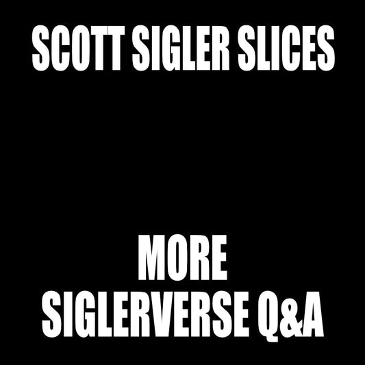 SLICES: More Siglerverse Q&A