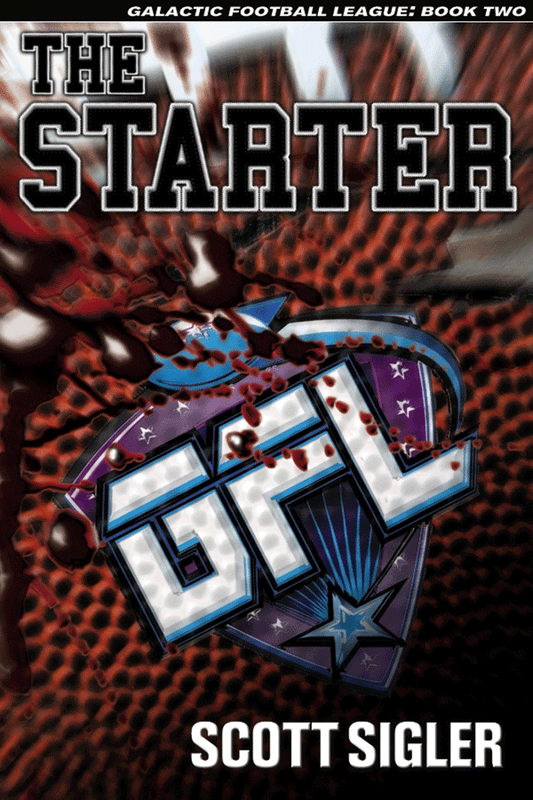 THE STARTER, Book II of the American Football scifi series THE GALACTIC FOOTBALL LEAGUE, written by New York Times bestselling author Scott Sigler